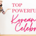 TOP POWERFULL Korean celebrities