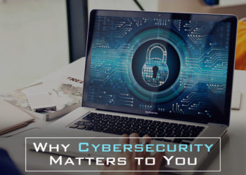 Why Cybersecurity Matters for You
