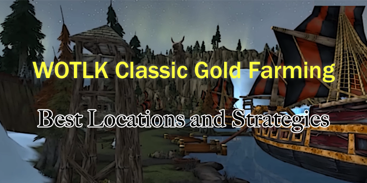 Gold Farming Guides For WOTLK Classic: Best Locations and Strategies