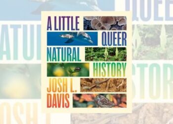 A Little Queer Natural History by Josh Davis