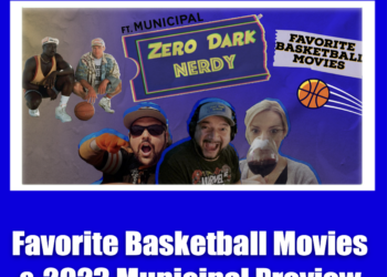 Zero Dark Nerdy – Pop Culture Podcast: Favorite Basketball Movies and 2023 Municipal Preview