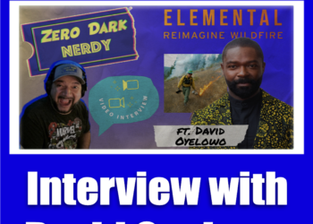 Zero Dark Nerdy – Pop Culture Podcast: Interview with David Oyelowo (Elemental: Reimagine Wildfire)