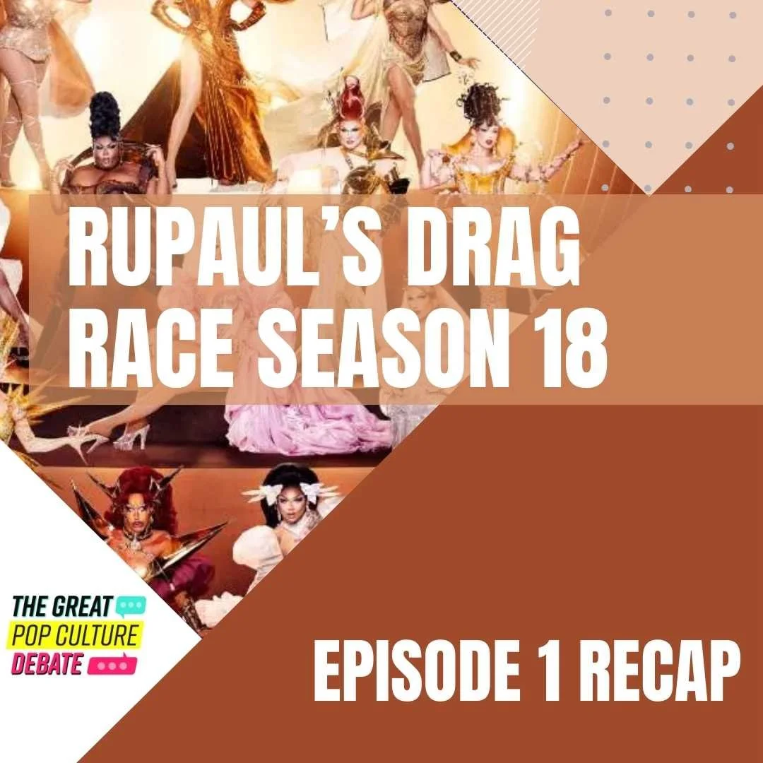 RuPaul’s Drag Race Season 18, Episode 1 — Great Pop Culture Debate