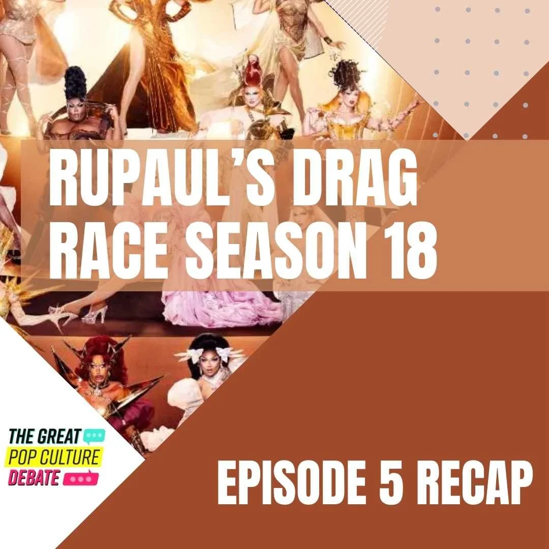 RuPaul’s Drag Race Season 18, Episode 5 (Talent Show 1) — Great Pop Culture Debate